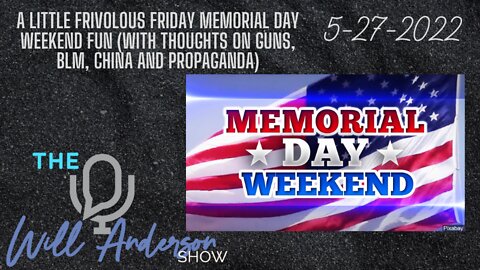 A Little Frivolous Friday Memorial Day Weekend Fun, With Thoughts On Guns, BLM, China And Propaganda