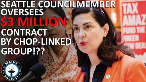 Seattle Councilmember Oversees $3M ‘Research’ Contract by CHOP-Linked Group | Seattle RE Podcast