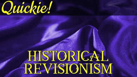 Quickie: Historical Revisionism