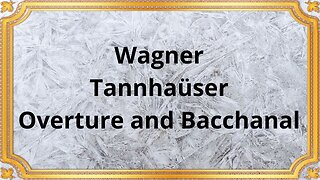 Wagner Tannhaüser, Overture and Bacchanal