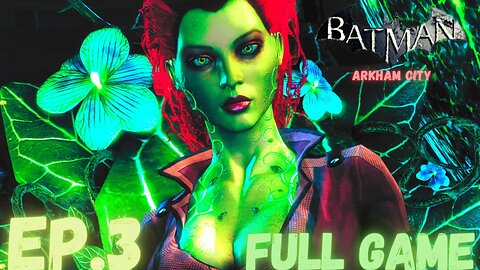 BATMAN: ARKHAM CITY Gameplay Walkthrough EP.3- Posion Ivy FULL GAME