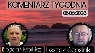 Komentarz tygodnia (06.08.2023) - Leszek Szostak