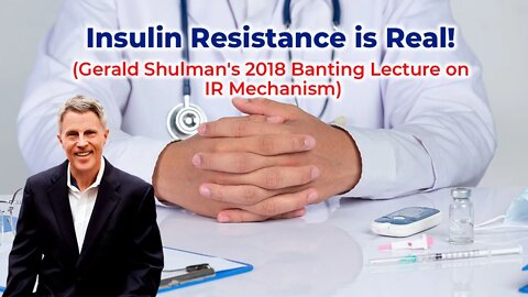 Insulin Resistance is Real! (Gerald Shulman's 2018 Banting Lecture on IR Mechanism)