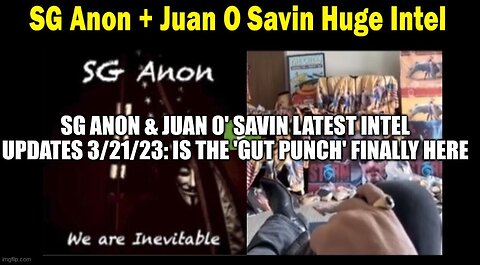 SG Anon & Juan O' Savin Latest Intel Updates 3/21/23: Is the 'Gut Punch' Finally Here?