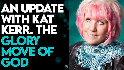 KAT KERR: THE GLORY MOVE OF GOD!