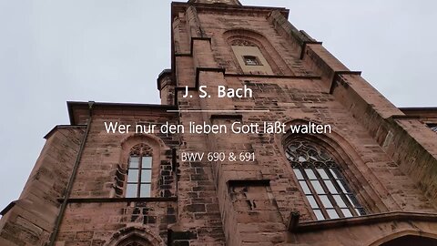 J. S. Bach: Wer nur den lieben Gott läßt walten, BWV 690 & 691