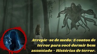 Arrepie-se de medo: 5 contos de terror para você dormir bem assustado - Histórias de terror.