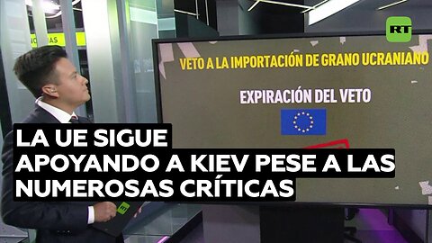 La UE sigue apoyando a Kiev pese a las numerosas críticas y el chantaje de Zelenski a sus socios