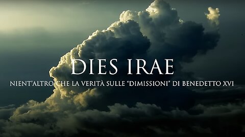 DIES IRAE: nient'altro che la verità sulle "dimissioni" di Benedetto XVI