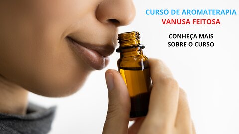 CURSO DE AROMATERAPIA VANUSA FEITOSA - CONHEÇA OS OLEOS ESSENCIAIS