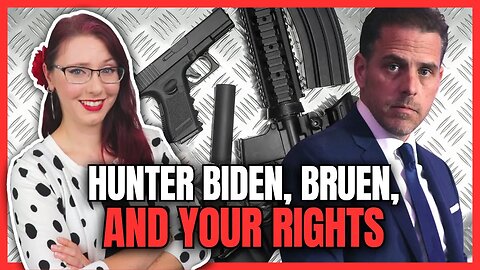 Hunter Biden, Bruen, and Your Rights