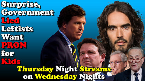 Government Lied Leftists want Pron for Kids - Thursday Night Streams on Wednesday Nights