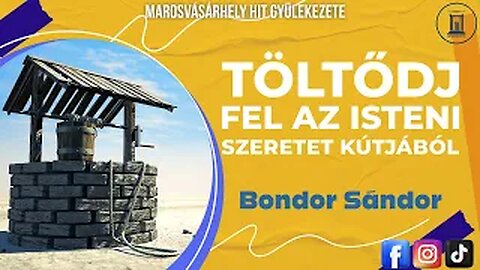 🚀 Töltődj fel az Isteni Szeretet Kútjából - Bondor Sándor prédikáció - 2017.06.03.