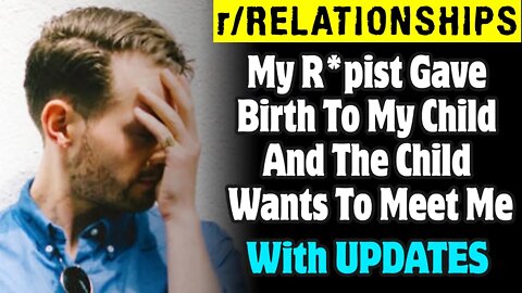 r/Relationships | My R*pist Gave Birth To My Child And The Child Wants To Meet Me