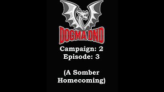 Dogma DnD Campaign 2 Ep: 3 (A Somber Homecoming)