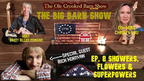 “The BIG Barn Show” Ep 8 “Showers, Flowers & Superpowers”
