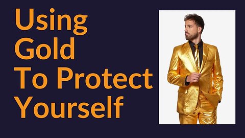 How To Use Gold To Protect Yourself