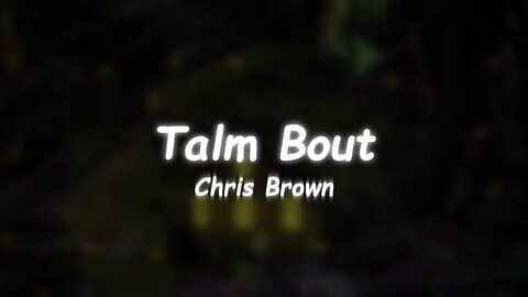 Chris Brown - Talm Bout (Lyrics)