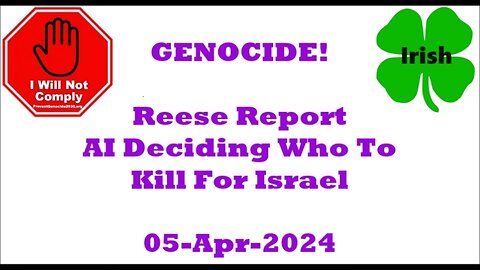 GENOCIDE Reese Report AI Deciding Who to Kill 05-Apr-2024