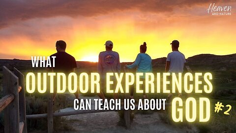Bible Study: What Outdoor Experiences Can Teach Us about God, Part 2