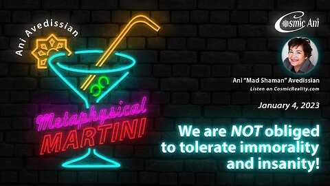 "Metaphysical Martini" 01/04/2023 - We are NOT obliged to tolerate immorality and insanity!