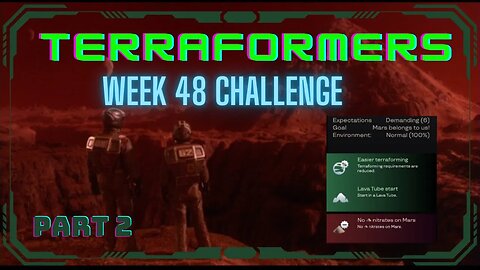 Terraformers; Week 48 Challenge, part 2 of 4; +Terraforming, Lava tube start, no nitrates of doom