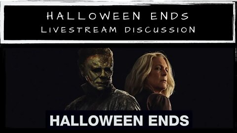 Halloween ENDS (Spoiler) Livestream Discussion (ft D. Movieman)