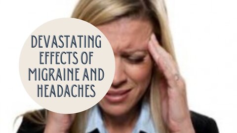 Devastating Effects of Migraine and Headaches