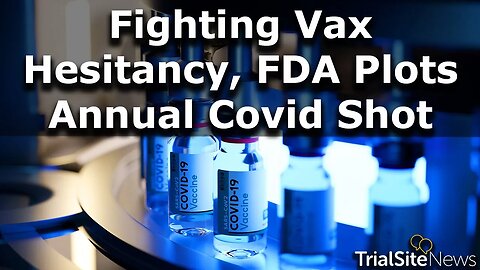 FDA to propose yearly Covid vaccines like annual Flu shots -- attempts to counter Vaccine Hesitancy