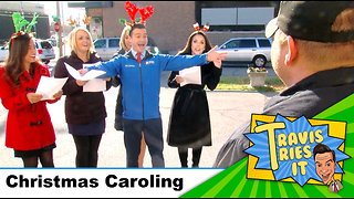 Travis Tries It: Christmas Caroling