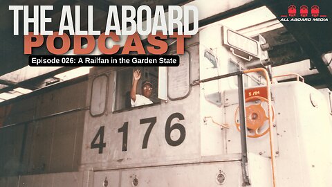 All Aboard Episode 026: A Railfan in the Garden State