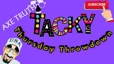 6/30/22 AxeTruth Tacky Thursday Throwdown