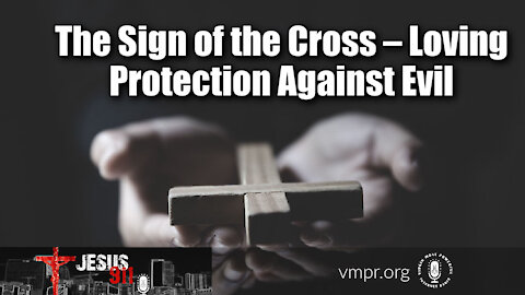 18 Jun 21, Jesus 911: The Sign of the Cross – Loving Protection Against Evil