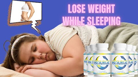 LOSE WEIGHT WHILE SLEEPING: MUST WATCH RESURGE REVIEWS