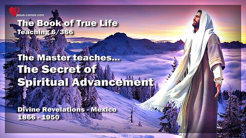 The Master teaches... The Secret of Spiritual Advancement ❤️ Book of the true Life Teaching 6 / 366