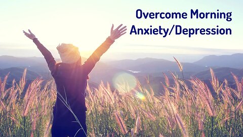 Relieve and Overcome Morning Anxiety/Depression (Reiki/Energy Healing/Frequency Healing)