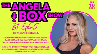 The Angela Box Show -4-16-24 S1 -TRUMP “HUSH MONEY” TRIAL BEGINS; IRAN ATTACK FUNDED BY OBAMA/BIDEN