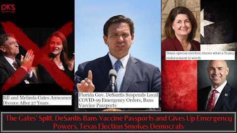 Bill & Melinda Gates Split, DeSantis Bans Vaccine Passports, Texas Election Smokes Democrats