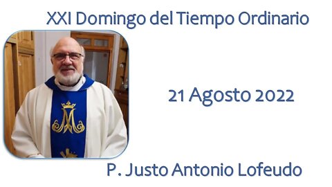 Vigesimoprimer domingo del tiempo ordinario, P. Justo Antonio Lofeudo. (21.08.2022)