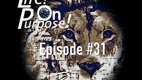 Life! On Purpose! Episode #31