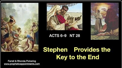 NT 28 Acts 6-9 "Stephen Provides the Key to the End" - Rhonda Pickering