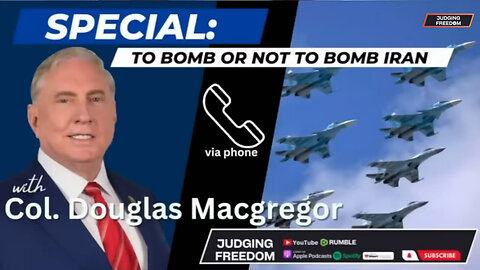 Col. Douglas Macgregor- To Bomb or Not to Bomb Iran