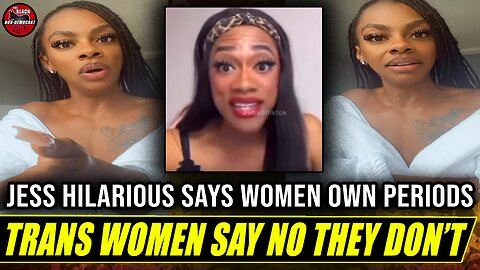 Jess Hilarious Say Biological Women Own Periods & Womanhood...Trans Women Say "No They Don't"