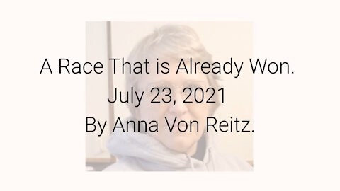 A Race That is Already Won July 23, 2021 By Anna Von Reitz