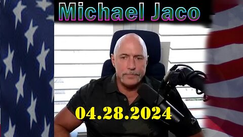 Michael Jaco Update Video 04.28.2024