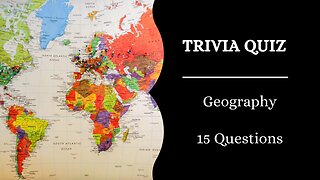 TRIVIA QUIZ - GEOGRAPHY