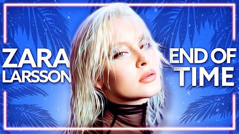 Zara Larsson - End Of Time (Official Music Video)