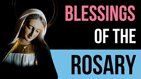 10 Blessings of the Holy Rosary | Secrets of the Rosary