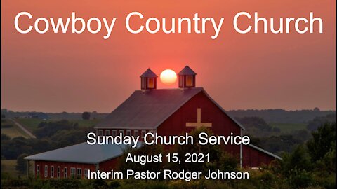 Cowboy Country Church - August 15, 2021 Sunday Church Service