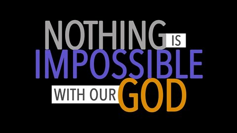 Nothing is Impossible with our God